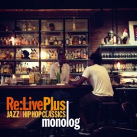 Ao - Re:Live Plus -JAZZ meets HIP HOP CLASSICS- / monolog
