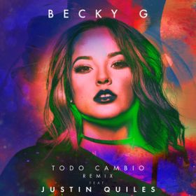 Todo Cambio REMIX featD Justin Quiles / Becky G