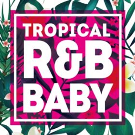 Ao - TROPICAL RB BABY / PARTY HITS PROJECT