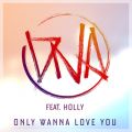 DNA̋/VO - Only Wanna Love You feat. Holly