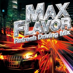 Ao - MAX FLAVOR -Refreshe Driving Mix- / Various Artists