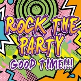 Ao - ROCK THE PARTY GOOD TIME!!!! / PARTY HITS PROJECT