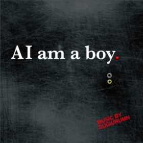 AI am a boy / SUGIURUMN