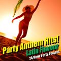 Ao - Party Anthem Hits! Latin Flavour VolD1 / 24 Hour Party Project
