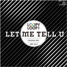 Let Me Tell U(Original Mix) / Loopy Loop!