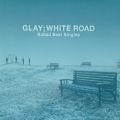 アルバム - WHITE ROAD / GLAY