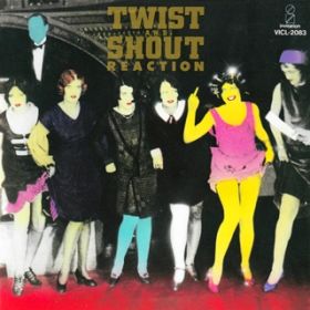Twist  Shout / REACTION