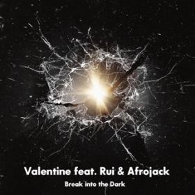 Break into the Dark / Valentine featD Rui  Afrojack