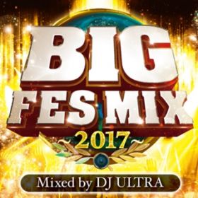 Ao - BIG FES MIX `2017` Mixed by DJ ULTRA / PARTY HITS PROJECT