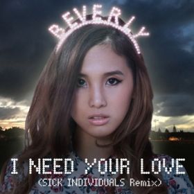 I need your love (SICK INDIVIDUALS Remix)(RADIO EDIT) / Beverly