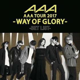 AAA DOME TOUR 2017 -WAY OF GLORY- SET LIST / AAA