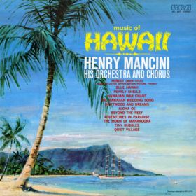 Ao - Music of Hawaii / Henry Mancini & His Orchestra and Chorus