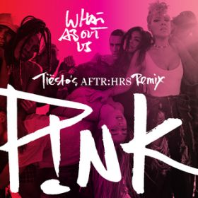 What About Us (Tiesto's AFTR:HRS Remix) / P!NK