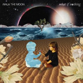 Ao - What If Nothing / Walk The Moon