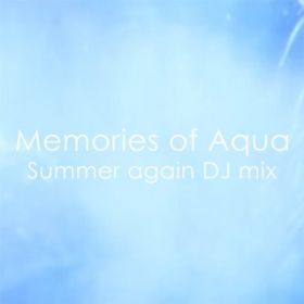 Memories of Aqua -Summer again DJ mix- / JUNA featD 䂩()