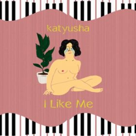 I Like Me / katyusha