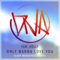 DNA̋/VO - Only Wanna Love You (Lazy Weekends Remix) feat. Holly