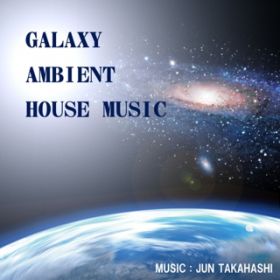 Ao - GALAXY AMBIENT HOUSE MUSIC / JUN TAKAHASHI