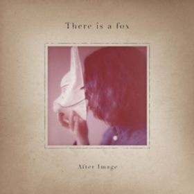 Ao - After Image / There is a fox