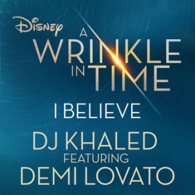 I Believe (As featured in the Walt Disney Pictures' "A WRINKLE IN TIME") / DJ Khaled