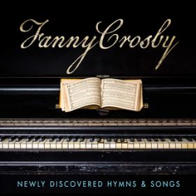 Ao - Fanny Crosby: Newly Discovered Hymns  Songs / Various Artists