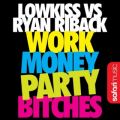 Ryan Riback  Lowkiss̋/VO - Work Money Party Bitches (Uberjak'd Remix)