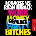 Ao - Work Money Party Bitches (Remixes) / Ryan Riback  LOWKISS
