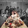アルバム - Lonely Queen’s Liberation Party / TRUE