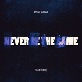 Never Be the Same feat. Kane Brown / Camila Cabello