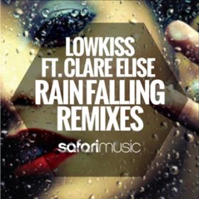 Rain Falling (Zac Waters Remix) [featD Clare Elise] / LowKiss
