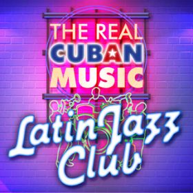 Ao - The Real Cuban Music - Latin Jazz Club (Remasterizado) / Various Artists