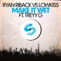 Ryan Riback  LowKiss̋/VO - Make It Wet (Smookie Illson Remix) [feat. Treyy G]