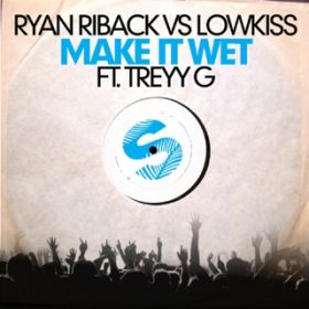 Make It Wet (Dualive Remix) [featD Treyy G] / Ryan Riback  LowKiss