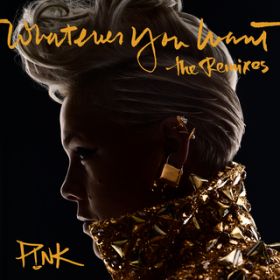 Ao - Whatever You Want (The Remixes) / P!NK