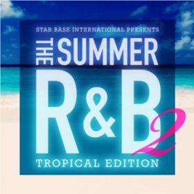Ao - Star Base International Presents The Summer RB 2 -Tropical Edition- / Various Artists