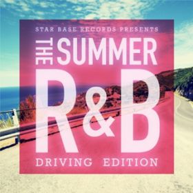 Ao - Star Base Records Presents The Summer RB -Driving Edition / Various Artists