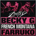 Becky G̋/VO - Zooted feat. French Montana/Farruko
