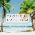 Ao - TROPICAL CAFE BGM -qbgȂ̃CXgD^50I- / Milestone