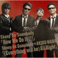 Ao - How We Do It!!!^(Everything will Be) All Right / Skoop On Somebody