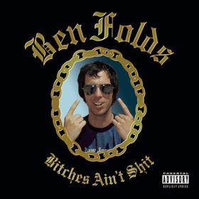 Bitches Ain't Shit (EP Version) / BEN FOLDS