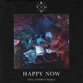 Happy Now / Kygo/Sandro Cavazza