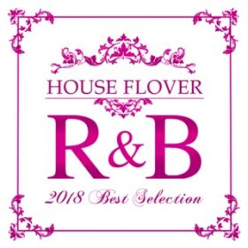 Ao - HOUSE FLAVOR RB 2018 BEST SELECTION / Various Artists