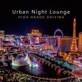 Urban Night Lounge -HIGH GRADE DRIVING-