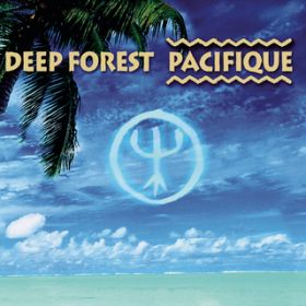 Ao - Pacifique / Deep Forest