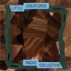 Ao - RADIO COLLECTIVE / LITTLE CREATURES