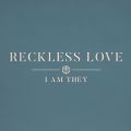 I AM THEY̋/VO - Reckless Love