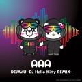 DEJAVU (DJ Hello Kitty REMIX)