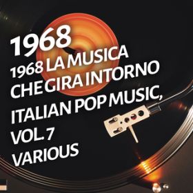 Ao - 1968 La musica che gira intorno - Italian pop music, Vol. 7 / Various Artists