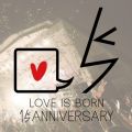 LOVE IS BORN `15th Anniversary 2018`