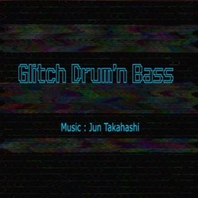 アルバム - Glitch Drum'n Bass / JUN TAKAHASHI